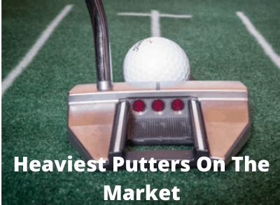 heaviest putter on the market.